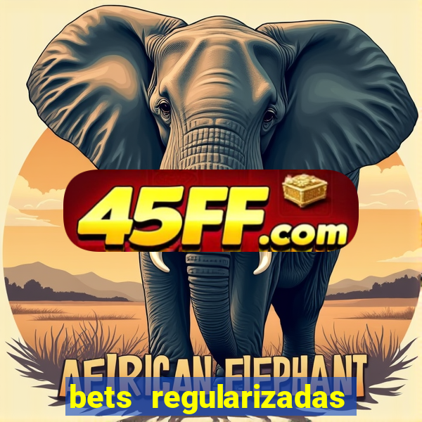 bets regularizadas no brasil
